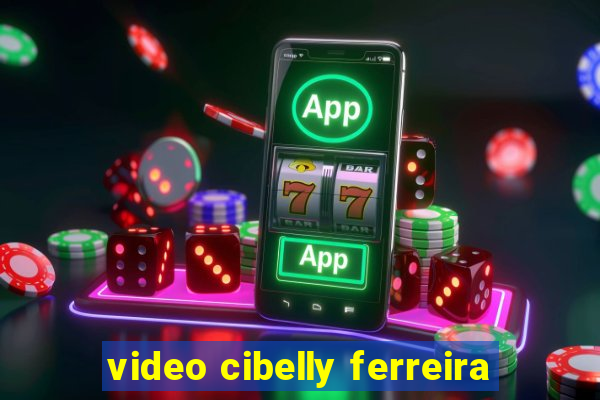 video cibelly ferreira